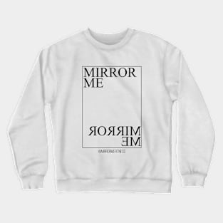 MIRROR ME Crewneck Sweatshirt